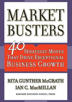 Marketbusters 40 Strategic Moves That Drive Exceptional Business GrowthŻҽҡ[ Rita Gunther McGrath ]