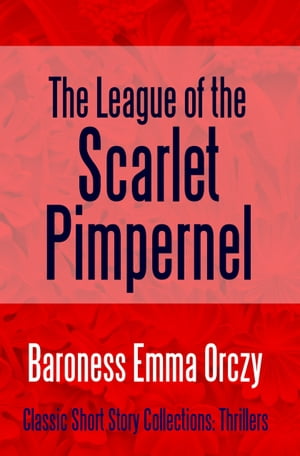 The League of the Scarlet Pimpernel【電子書籍】[ Baroness Emma Orczy ]