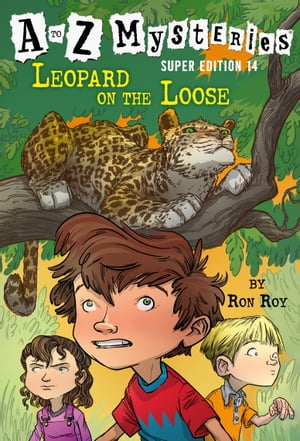 A to Z Mysteries Super Edition #14: Leopard on the Loose【電子書籍】[ Ron Roy ]