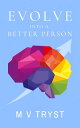 EVOLVE INTO A BETTER PERSON【電子書籍】[ M