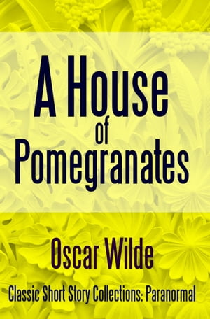 A House of Pomegranates【電子書籍】[ Oscar Wilde ]