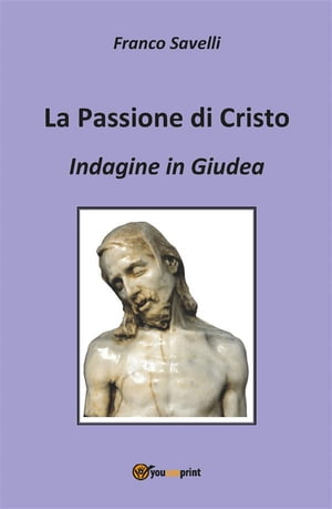 Indagine in Giudea. La passione di Cristo