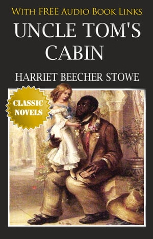 UNCLE TOM'S CABIN OR LIFE AMONG THE LOWLY Classic Novels: New Illustrated [Free Audio Links]