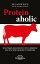 Proteinaholic Wie unsere Fleischsucht uns umbringt und was wir dagegen tun k?nnenŻҽҡ[ Garth Davis ]