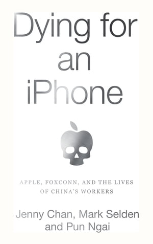 Dying for an iPhone Apple, Foxconn, and The Lives of China's Workers【電子書籍】[ Jenny Chan ]