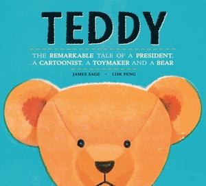 Teddy The Remarkable Tale of a President, a Cartoonist, a Toymaker and a Bear【電子書籍】[ James..