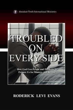 Troubled on Every Side: How God Uses People and Problems to Prepare Us for Ministry and Service
