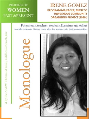 Profiles of Women Past Present Irene Gomez, Program Manager, Mixteco Indigenous Community Organizing Project (1980 -)【電子書籍】 AAUW Thousand Oaks,CA Branch, Inc