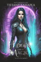 Hidden Magic The Call of The Prophecy【電子書籍】[ Tiffany Kahapea ]