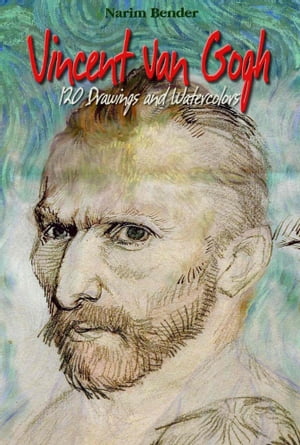 Vincent Van Gogh: 120 Drawings and Watercolors