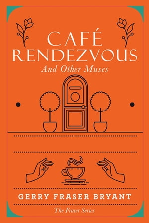 Caf? Rendezvous And Other Muses【電子書籍】[ Gerry Fraser Bryant ]