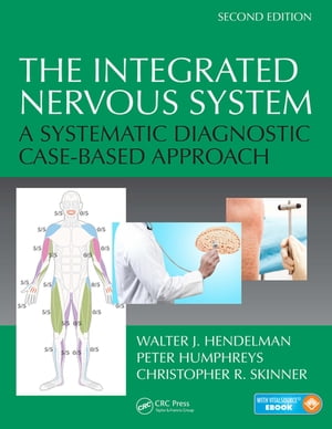 The Integrated Nervous System A Systematic Diagnostic Case-Based Approach, Second Edition【電子書籍】 Walter J. Hendelman