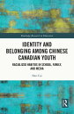 Identity and Belonging among Chinese Canadian Youth Racialized Habitus in School, Family, and Media【電子書籍】 Dan Cui