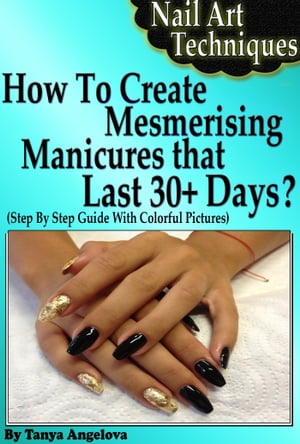 Nail Art Techniques: How To Create Mesmerizing Manicures That Lasts 30+ Days? (Step By Step Guide With Colorful Pictures)