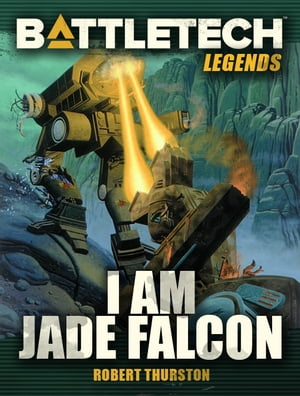 BattleTech Legends: I Am Jade Falcon【電子書籍】[ Robert Thurston ]