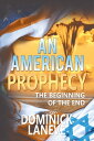 An American Prophecy: The Beginning of the End【電子書籍】 Dominick LaNeve