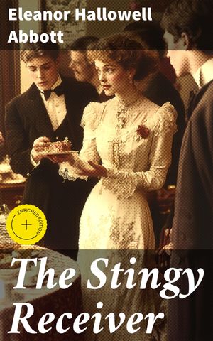 ŷKoboŻҽҥȥ㤨The Stingy Receiver Enriched edition. A Heartwarming Tale of Compassion and Personal Growth in the Early 20th CenturyŻҽҡ[ Eleanor Hallowell Abbott ]פβǤʤ150ߤˤʤޤ