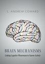 Brain Mechanisms Linking Cognitive Phenomena to Neuron Activity【電子書籍】 L. Andrew Coward