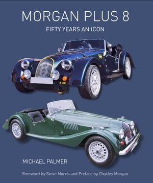 Morgan Plus 8 Fifty Years an Icon【電子書籍】[ Michael Palmer ]