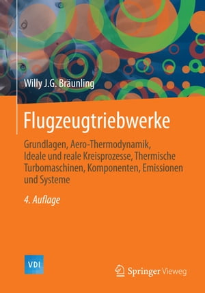 Flugzeugtriebwerke Grundlagen, Aero-Thermodynamik, ideale und reale Kreisprozesse, Thermische Turbomaschinen, Komponenten, Emissionen und Systeme