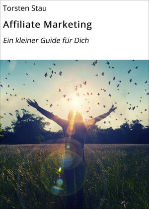 Affiliate Marketing Ein kleiner Guide f?r Dich【電子書籍】[ Torsten Stau ]