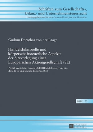 Handelsbilanzielle und koerperschaftsteuerliche Aspekte der Sitzverlegung einer Europaeischen Aktiengesellschaft (SE) Profili contabili e fiscali (dell’IRES) del trasferimento di sede di una Societ? Europea (SE)【電子書籍】