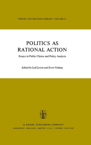 Politics as Rational Action Essays in Public Choice and Policy AnalysisŻҽҡ