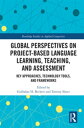 Global Perspectives on Project-Based Language Learning, Teaching, and Assessment Key Approaches, Technology Tools, and Frameworks【電子書籍】