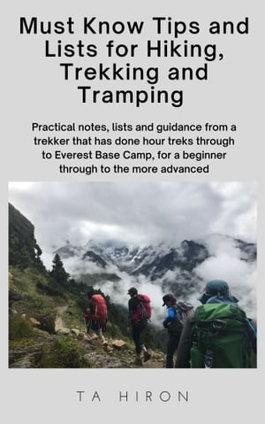 Must Know Tips and Lists for Hiking, Trekking and Tramping