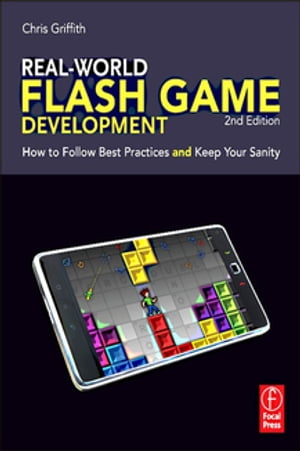 Real-World Flash Game Development How to Follow Best Practices AND Kee...