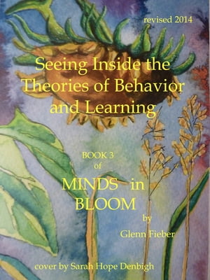 Seeing Inside the Theories of Behavior and Learning (Book 3 of Minds in Bloom)