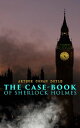 The Case-Book of Sherlock Holmes The Illustrious Client, The Blanched Soldier, The Mazarin Stone, The Three Gables, The Sussex Vampire, The Three Garridebs, The Problem of Thor Bridge, The Creeping Man, The Lion 039 s Mane…【電子書籍】