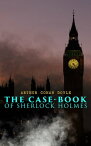 The Case-Book of Sherlock Holmes The Illustrious Client, The Blanched Soldier, The Mazarin Stone, The Three Gables, The Sussex Vampire, The Three Garridebs, The Problem of Thor Bridge, The Creeping Man, The Lion's Mane…【電子書籍】