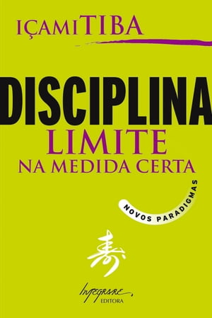 Disciplina, limite na medida certa Novos paradigmasŻҽҡ[ I?ami Tiba ]