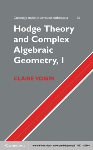 Hodge Theory and Complex Algebraic Geometry I: Volume 1【電子書籍】 Claire Voisin