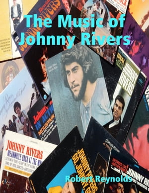 The Music of Johnny Rivers【電子書籍】 Robert Reynolds