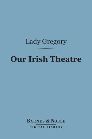 Our Irish Theatre (Barnes & Noble Digital Librar