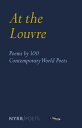 At the Louvre: Poems by 100 Contemporary World Poets【電子書籍】