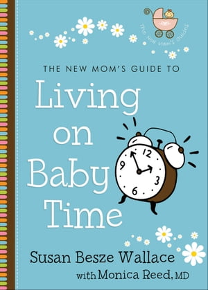 The New Mom's Guide to Living on Baby Time (The New Mom's Guides)