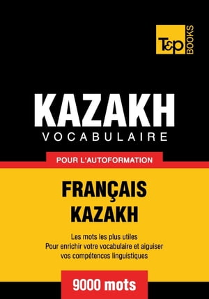 Vocabulaire français-kazakh pour l'autoformation - 9000 mots