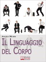 Il Linguaggio del Corpo. Come Scoprire il Significato Nascosto di Tutti i Gesti e della Comunicazione non Verbale. (Ebook Italiano - Anteprima Gratis) Come Scoprire il Significato Nascosto di Tutti i Gesti e della Comunicazione non Verba