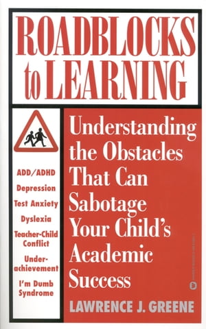 Roadblocks to Learning Understanding the Obstacles That Can Sabotage Your Child's Academic Success