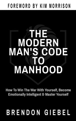 ŷKoboŻҽҥȥ㤨THE MODERN MAN'S CODE TO MANHOOD How To Win The War With Yourself, Become Emotionally Intelligent & Master YourselfŻҽҡ[ Brendon Giebel ]פβǤʤ968ߤˤʤޤ