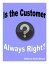 Is the Customer Always Right?