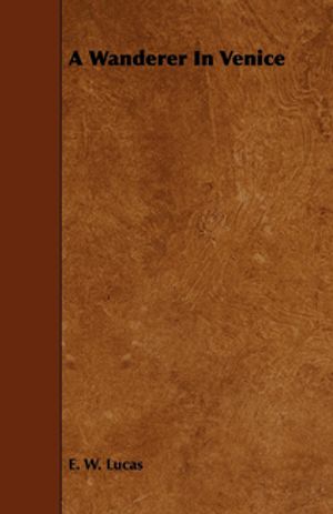 A Wanderer in Venice【電子書籍】[ E. V. Lucas ]