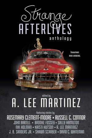 Strange AfterlivesŻҽҡ[ A. Lee Martinez ]