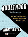 ŷKoboŻҽҥȥ㤨Adulthood for Beginners All the Life Secrets Nobody Bothered to Tell YouŻҽҡ[ Andy Boyle ]פβǤʤ873ߤˤʤޤ