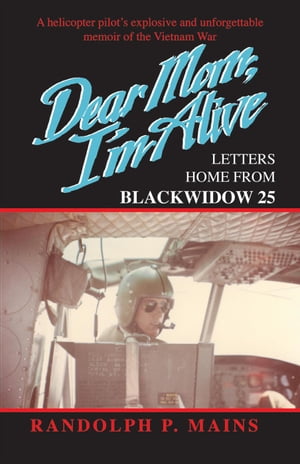 Dear Mom, I'm Alive: Letters Home From Blackwidow 25