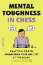 Mental Toughness in Chess Practical Tips to Strengthen Your Mindset at the Board【電子書籍】 Werner Schweitzer