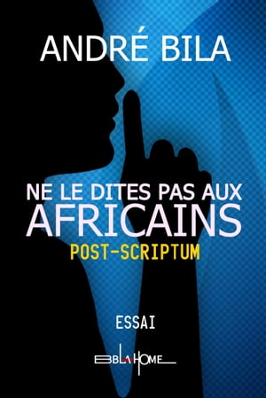 NE LE DITES PAS AUX AFRICAINS POST-SCRIPTUM